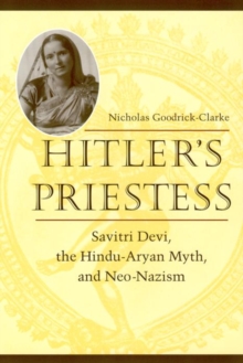 Hitler's Priestess : Savitri Devi, the Hindu-Aryan Myth, and Neo-Nazism