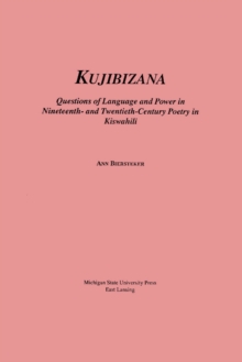 Kujibizana : Questions of Language and Power in Nineteenth- and Twentieth-Century Poetry in Kishwahili