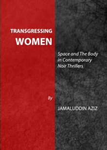 Transgressing Women : Space and The Body in Contemporary Noir Thrillers