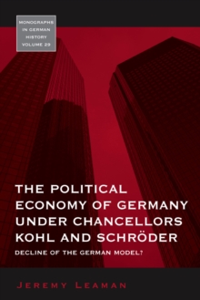 The Political Economy of Germany under Chancellors Kohl and Schroder : Decline of the German Model?