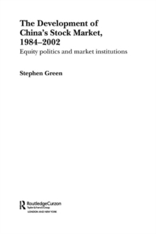 The Development of China's Stockmarket, 1984-2002 : Equity Politics and Market Institutions