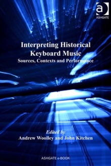 Interpreting Historical Keyboard Music : Sources, Contexts and Performance