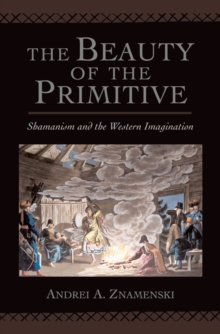 The Beauty of the Primitive: Shamanism and Western Imagination