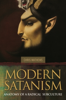 Modern Satanism: Anatomy of a Radical Subculture : Anatomy of a Radical Subculture