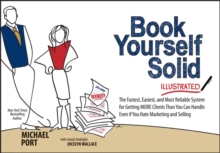 Book Yourself Solid Illustrated : The Fastest, Easiest, and Most Reliable System for Getting More Clients Than You Can Handle Even if You Hate Marketing and Selling