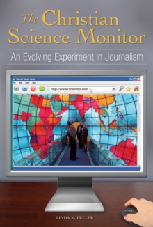 The Christian Science Monitor: An Evolving Experiment in Journalism : An Evolving Experiment in Journalism