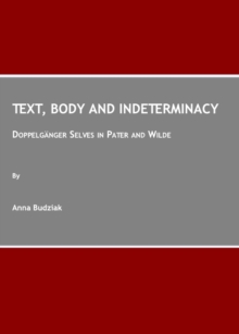 Text, Body and Indeterminacy : Doppelgaenger Selves in Pater and Wilde