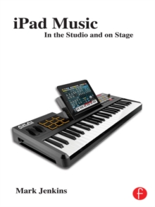 iPad Music : In the Studio and on Stage