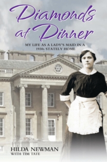 Diamonds at Dinner - My Life as a Lady's Maid in a 1930s Stately Home