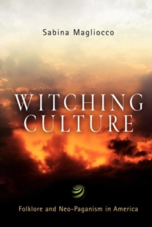 Witching Culture : Folklore and Neo-Paganism in America