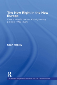 The New Right in the New Europe : Czech Transformation and Right-Wing Politics, 1989-2006