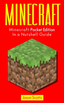 Minecraft: Minecraft Pocket Edition In a Nutshell Guide