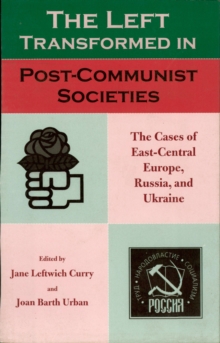 The Left Transformed in Post-Communist Societies : The Cases of East-Central Europe, Russia, and Ukraine