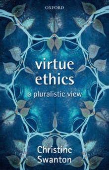 Virtue Ethics: A Pluralistic View : A Pluralistic View