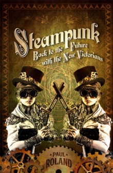 Steampunk : Back to the Future with the New Victorians
