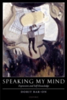 Speaking My Mind: Expression and Self-Knowledge : Expression and Self-Knowledge