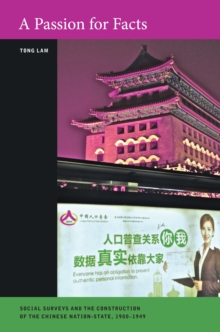 A Passion for Facts : Social Surveys and the Construction of the Chinese Nation-State, 1900-1949