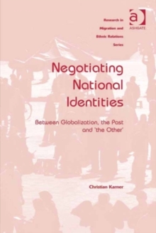 Negotiating National Identities : Between Globalization, the Past and 'the Other'