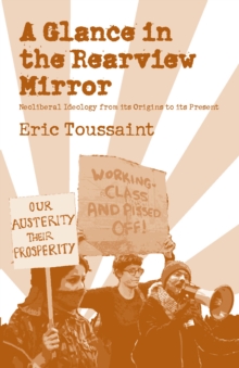 A Glance in the Rear View Mirror : Neoliberal Ideology From its Origins to the Present