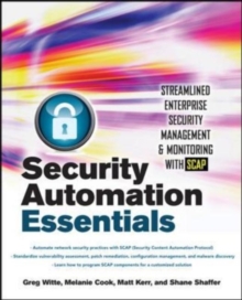 Security Automation Essentials: Streamlined Enterprise Security Management & Monitoring with SCAP : Streamlined Enterprise Security Management & Monitoring with SCAP