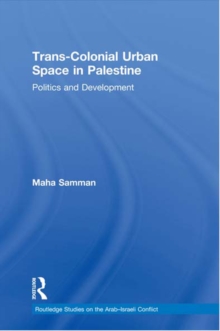 Trans-Colonial Urban Space in Palestine : Politics and Development