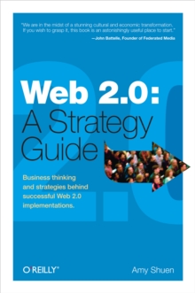 Web 2.0: A Strategy Guide : Business thinking and strategies behind successful Web 2.0 implementations.