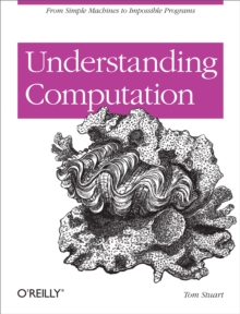 Understanding Computation : From Simple Machines to Impossible Programs