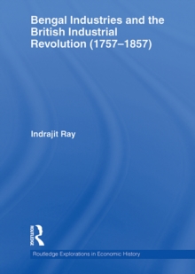 Bengal Industries and the British Industrial Revolution (1757-1857)