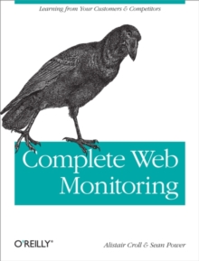 Complete Web Monitoring : Watching your visitors, performance, communities, and competitors