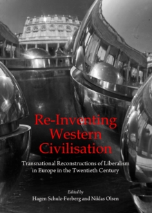 Re-Inventing Western Civilisation : Transnational Reconstructions of Liberalism in Europe in the Twentieth Century