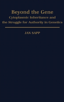 Beyond the Gene: Cytoplasmic Inheritance and the Struggle for Authority in Genetics : Cytoplasmic Inheritance and the Struggle for Authority in Genetics