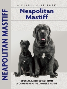 Neapolitan Mastiff : A Comprehensive Owner's Guide