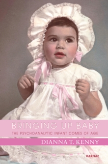 Bringing Up Baby : The Psychoanalytic Infant Comes of Age