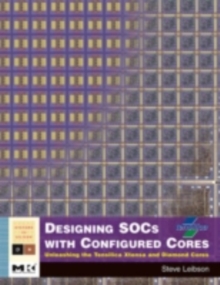 Designing SOCs with Configured Cores : Unleashing the Tensilica Xtensa and Diamond Cores