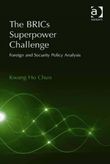 The BRICs Superpower Challenge : Foreign and Security Policy Analysis