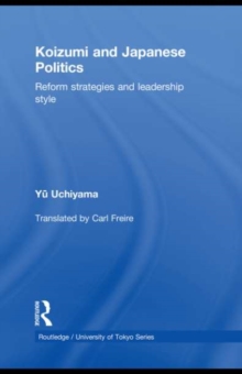 Koizumi and Japanese Politics : Reform Strategies and Leadership Style