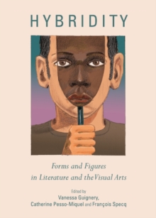 Hybridity : Forms and Figures in Literature and the Visual Arts