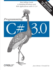 Programming C# 3.0 : Best-Selling Guide to Building Windows and Web Applications with C# 3.0