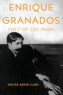 Enrique Granados: Poet of the Piano : Poet of the Piano