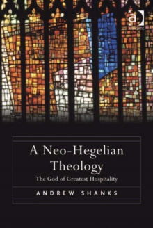 A Neo-Hegelian Theology : The God of Greatest Hospitality