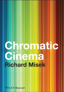 Chromatic Cinema : A History of Screen Color