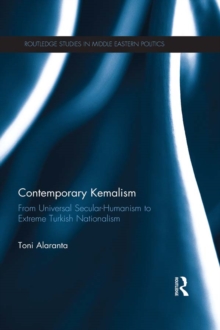 Contemporary Kemalism : From Universal Secular-Humanism to Extreme Turkish Nationalism
