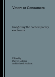 Voters or Consumers : Imagining the contemporary electorate