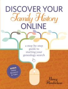 Discover Your Family History Online : A Step-by-Step Guide to Starting Your Genealogy Search