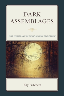 Dark Assemblages : Pilar Pedraza and the Gothic Story of Development
