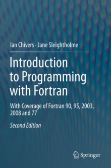 Introduction to Programming with Fortran : With Coverage of Fortran 90, 95, 2003, 2008 and 77