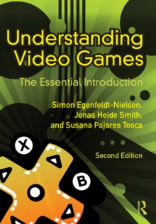 Understanding Video Games : The Essential Introduction