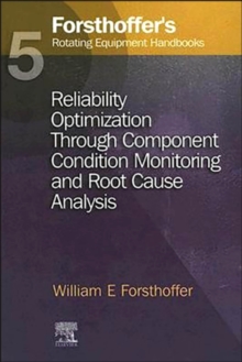 5. Forsthoffer's Rotating Equipment Handbooks : Reliability Optimization through Component Condition Monitoring and Root Cause Analysis