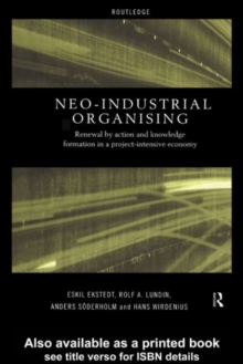 Neo-Industrial Organising : Renewal by Action and Knowledge Formation in a Project-intensive Economy