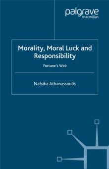 Morality, Moral Luck and Responsibility : Fortune's Web